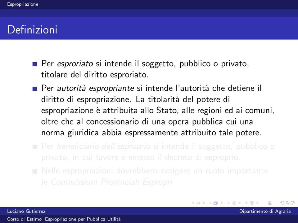 La titolarità del potere di espropriazione è attribuita allo Stato, alle regioni ed ai comuni, oltre che al concessionario di una opera pubblica cui una