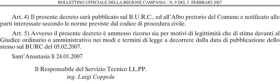 Art. 5) Avverso il presente decreto è ammesso ricorso sia per motivi di legittimità che di stima davanti al Giudice ordinario o