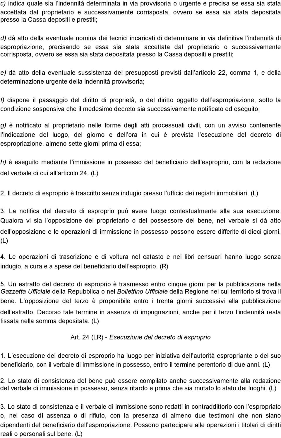 dal proprietario o successivamente corrisposta, ovvero se essa sia stata depositata presso la Cassa depositi e prestiti; e) dà atto della eventuale sussistenza dei presupposti previsti dall articolo