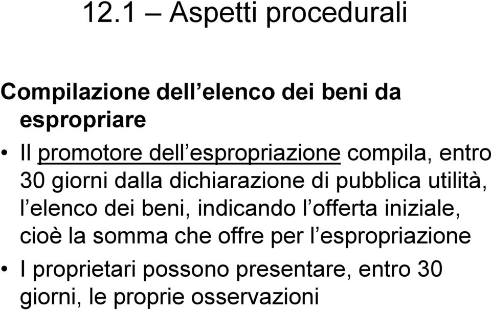 pubblica utilità, l elenco dei beni, indicando l offerta iniziale, cioè la somma che