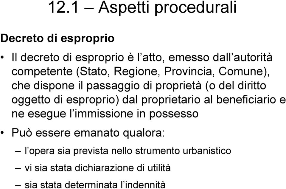 di esproprio) dal proprietario al beneficiario e ne esegue l immissione in possesso Può essere emanato