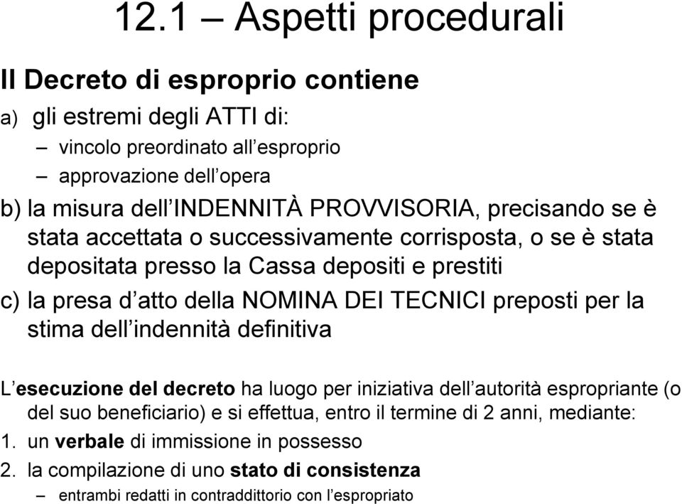 TECNICI preposti per la stima dell indennità definitiva L esecuzione del decreto ha luogo per iniziativa dell autorità espropriante (o del suo beneficiario) e si effettua,