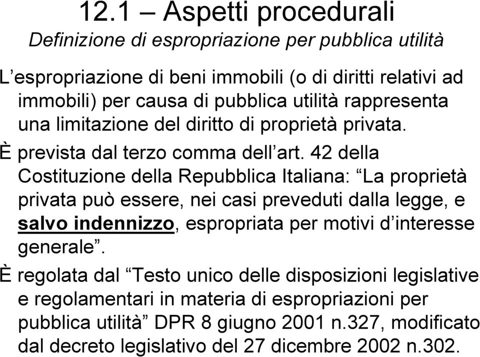 42 della Costituzione della Repubblica Italiana: La proprietà privata può essere, nei casi preveduti dalla legge, e salvo indennizzo, espropriata per motivi d