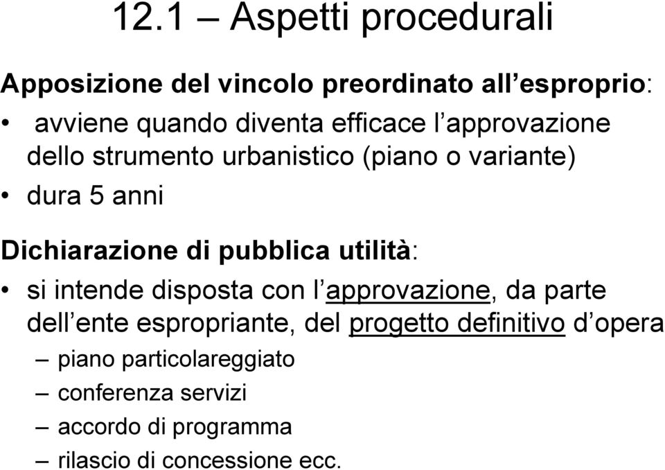 pubblica utilità: si intende disposta con l approvazione, da parte dell ente espropriante, del progetto