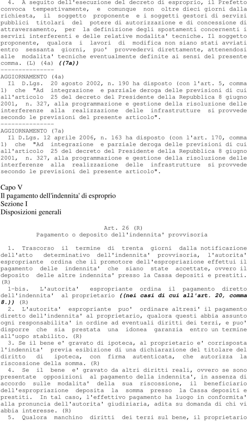 Il soggetto proponente, qualora i lavori di modifica non siano stati avviati entro sessanta giorni, puo' provvedervi direttamente, attenendosi alle modalita' tecniche eventualmente definite ai sensi