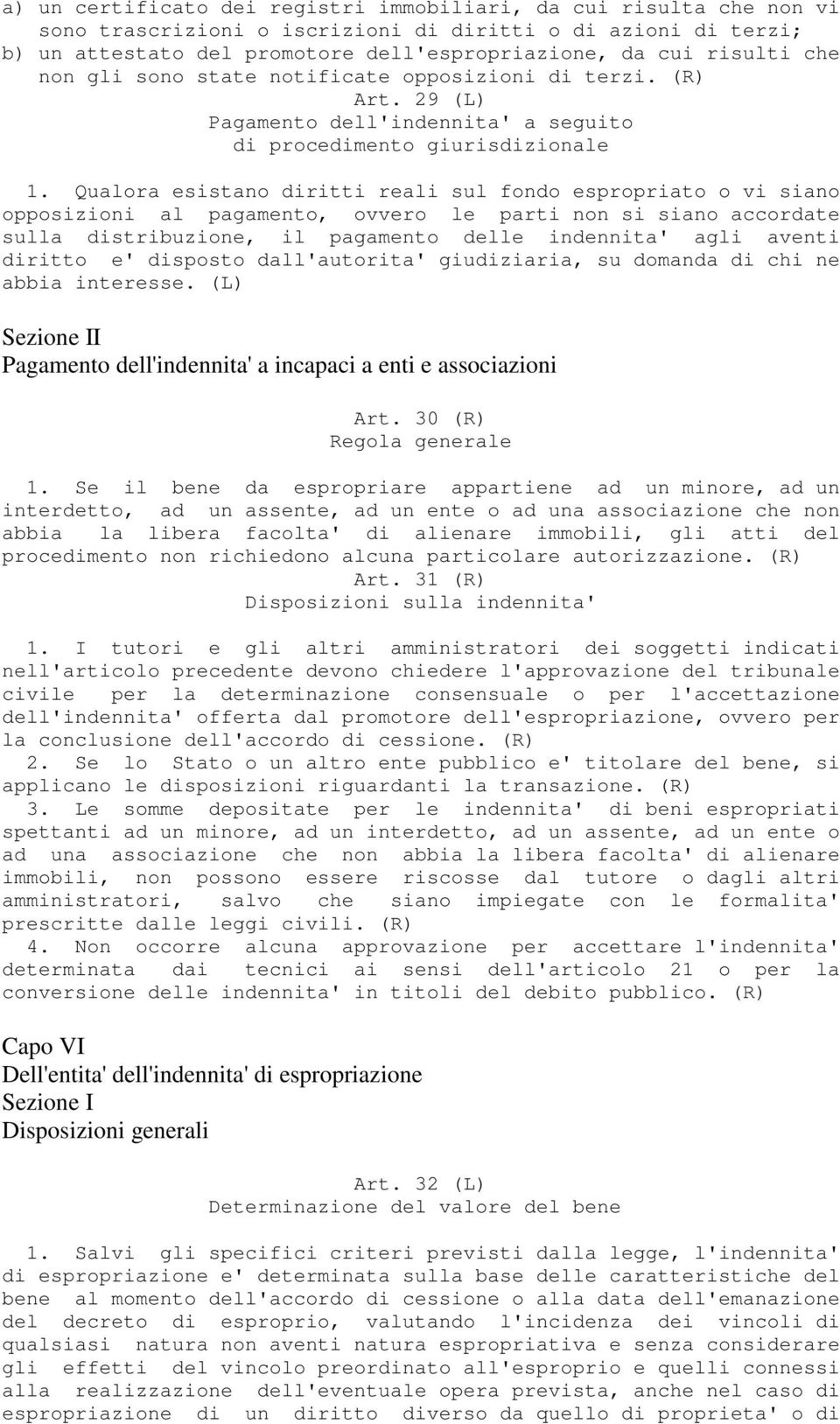 Qualora esistano diritti reali sul fondo espropriato o vi siano opposizioni al pagamento, ovvero le parti non si siano accordate sulla distribuzione, il pagamento delle indennita' agli aventi diritto