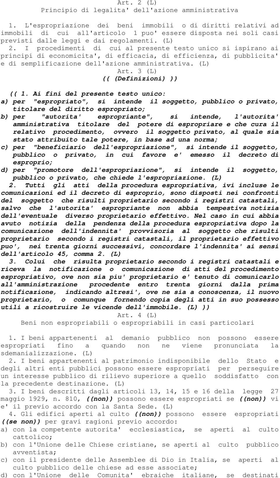 I procedimenti di cui al presente testo unico si ispirano ai principi di economicita', di efficacia, di efficienza, di pubblicita' e di semplificazione dell'azione amministrativa. (L) Art.