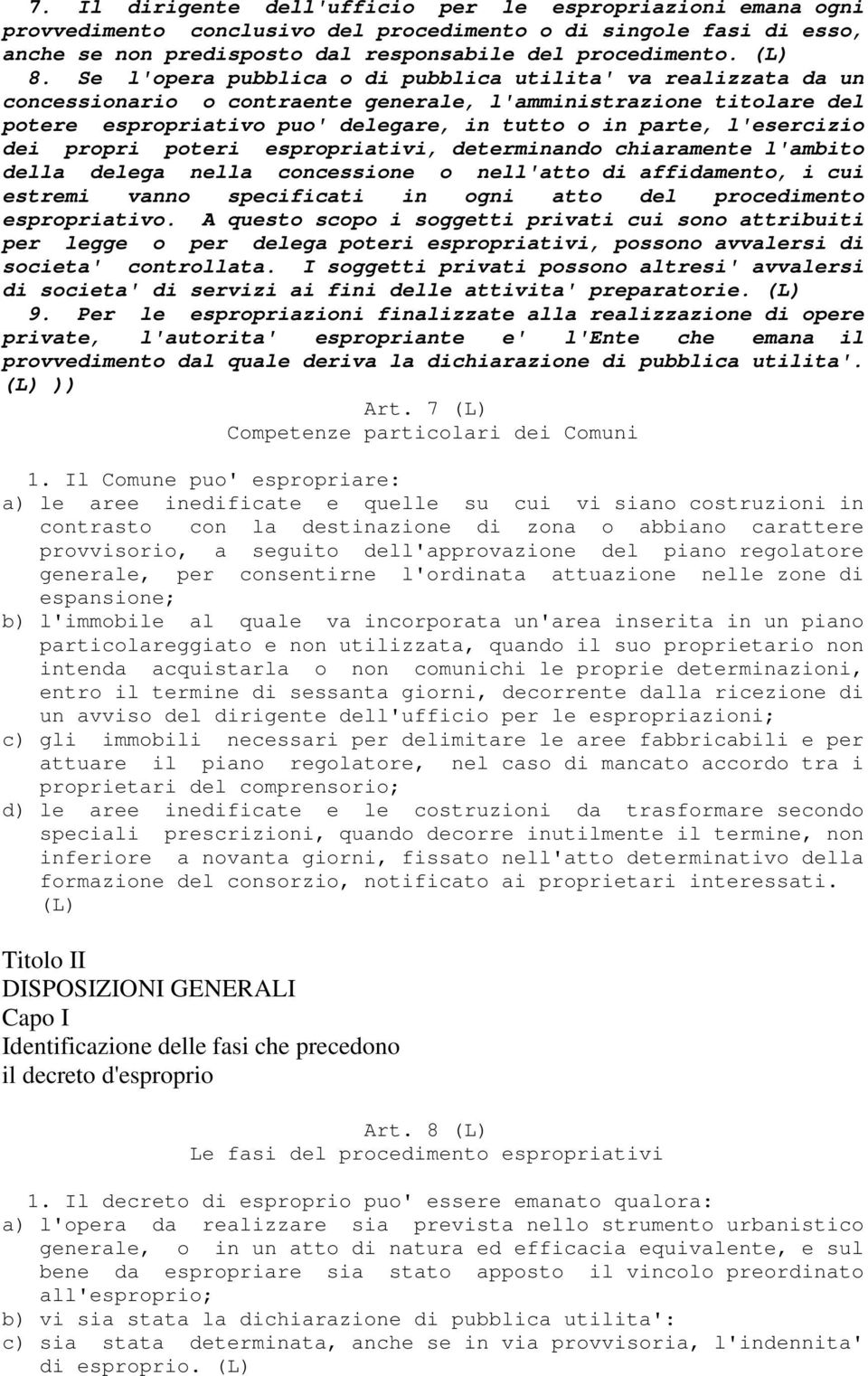 l'esercizio dei propri poteri espropriativi, determinando chiaramente l'ambito della delega nella concessione o nell'atto di affidamento, i cui estremi vanno specificati in ogni atto del procedimento