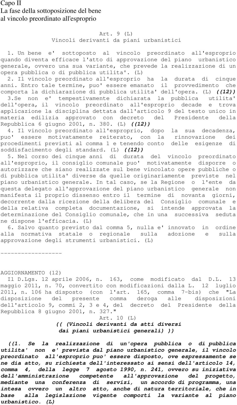 opera pubblica o di pubblica utilita'. (L) 2. Il vincolo preordinato all'esproprio ha la durata di cinque anni.