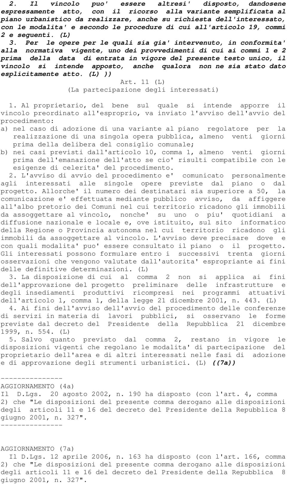 Per le opere per le quali sia gia' intervenuto, in conformita' alla normativa vigente, uno dei provvedimenti di cui ai commi 1 e 2 prima della data di entrata in vigore del presente testo unico, il