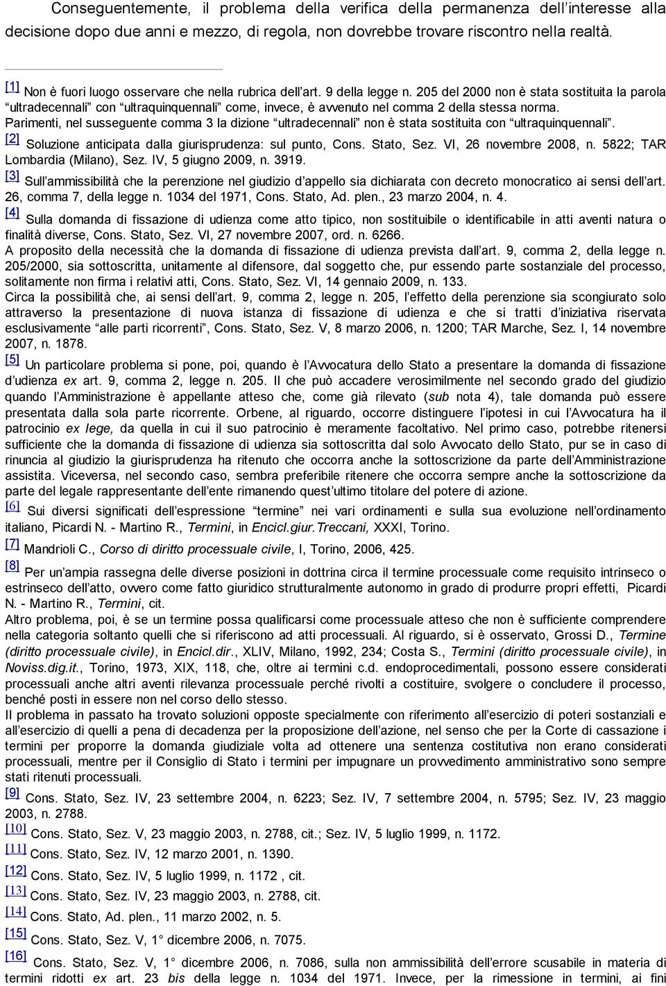 205 del 2000 non è stata sostituita la parola ultradecennali con ultraquinquennali come, invece, è avvenuto nel comma 2 della stessa norma.