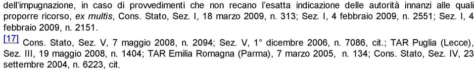 [17] Cons. Stato, Sez. V, 7 maggio 2008, n. 2094; Sez. V, 1 dicembre 2006, n. 7086, cit.; TAR Puglia (Lecce), Sez.