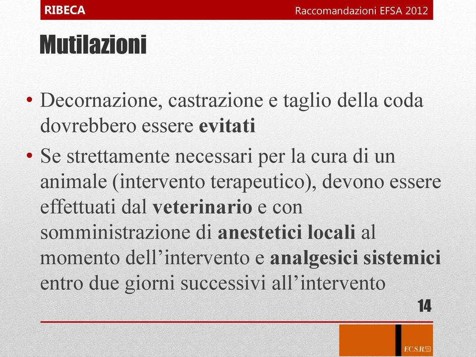 terapeutico), devono essere effettuati dal veterinario e con somministrazione di anestetici