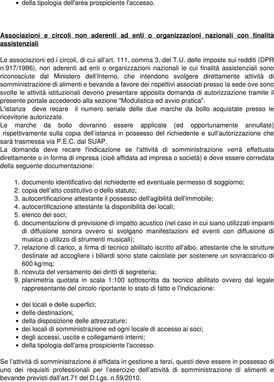 917/1986), non aderenti ad enti o organizzazioni nazionali le cui finalità assistenziali sono riconosciute dal Ministero dell Interno, che intendono svolgere direttamente attività di somministrazione