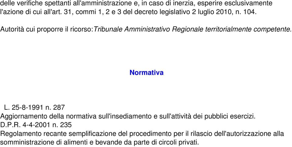 Autorità cui proporre il ricorso:tribunale Amministrativo Regionale territorialmente competente. Normativa L. 25-8-1991 n.