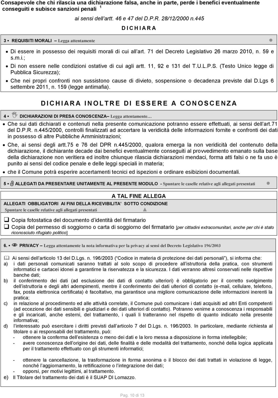 11, 92 e 131 del T.U.L.P.S. (Testo Unico legge di Pubblica Sicurezza); Che nei propri confronti non sussistono cause di divieto, sospensione o decadenza previste dal D.Lgs 6 settembre 2011, n.