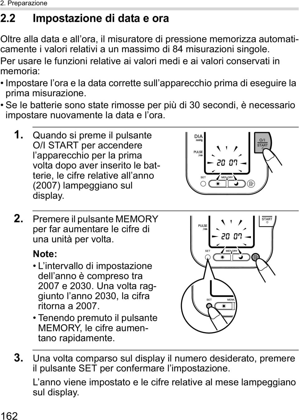 Se le batterie sono state rimosse per più di 30 secondi, è necessario impostare nuovamente la data e l ora. 162 1.