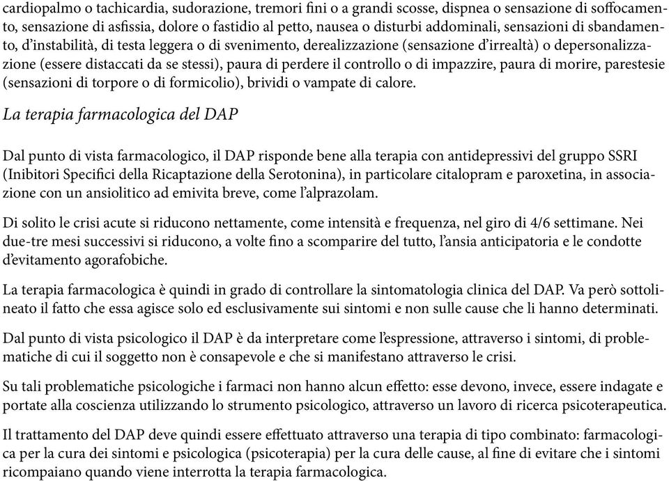 controllo o di impazzire, paura di morire, parestesie (sensazioni di torpore o di formicolio), brividi o vampate di calore.