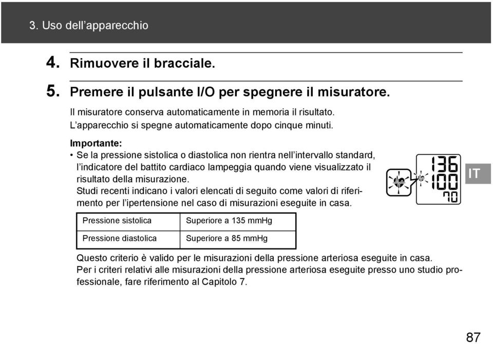 Importante: Se la pressione sistolica o diastolica non rientra nell intervallo standard, l indicatore del battito cardiaco lampeggia quando viene visualizzato il risultato della misurazione.