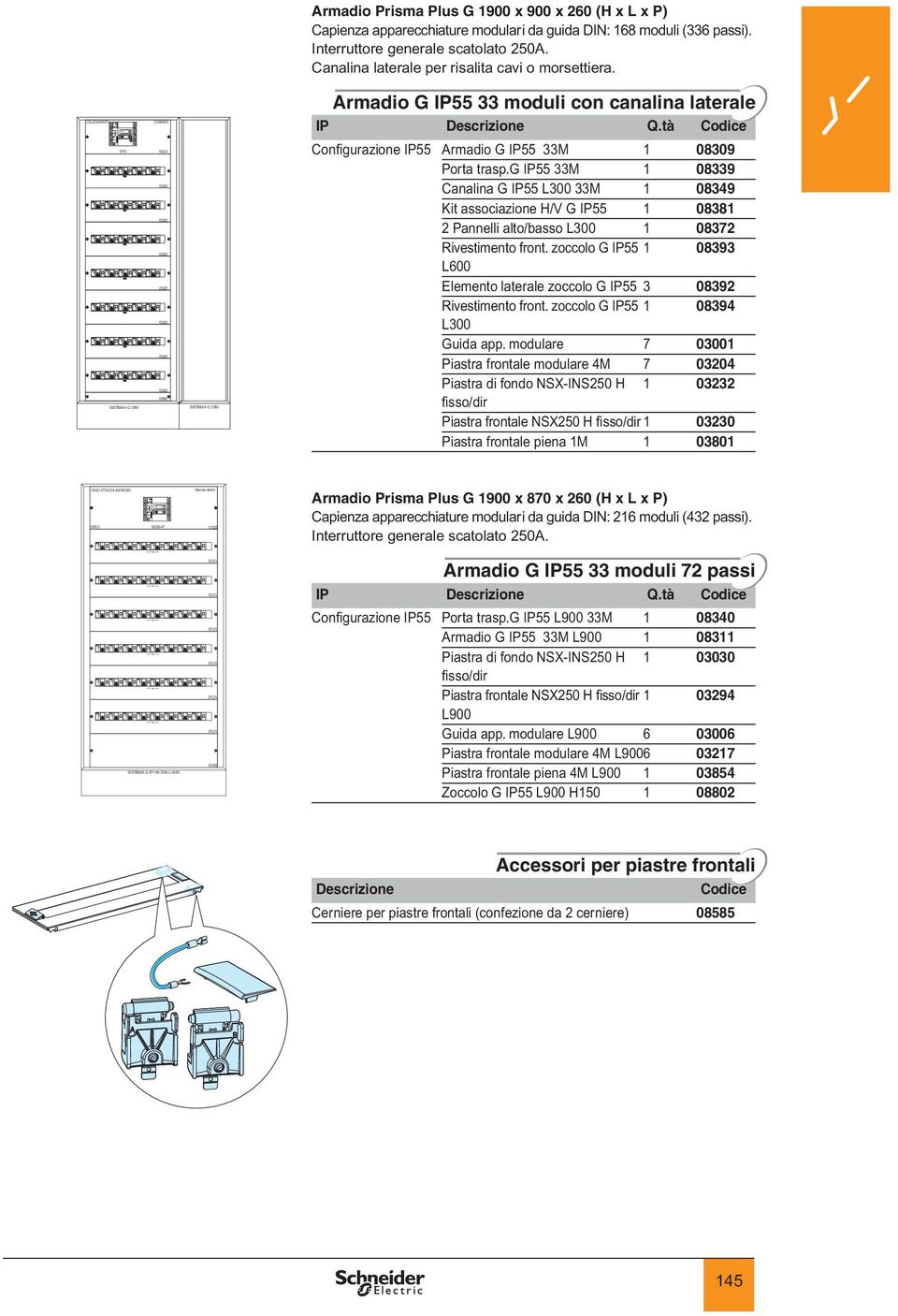 g IP55 33M 1 08339 Canalina G IP55 L300 33M 1 08349 Kit associazione H/V G IP55 1 08381 2 Pannelli alto/basso L300 1 08372 Rivestimento front.