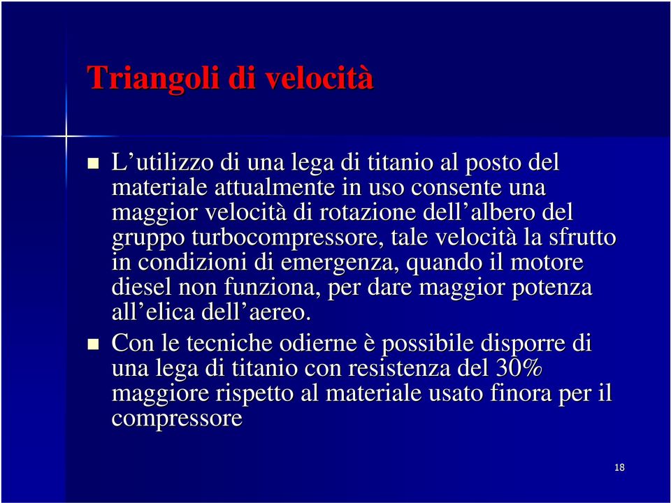 quando il motore diesel non funziona, per dare maggior potenza all elica dell aereo.