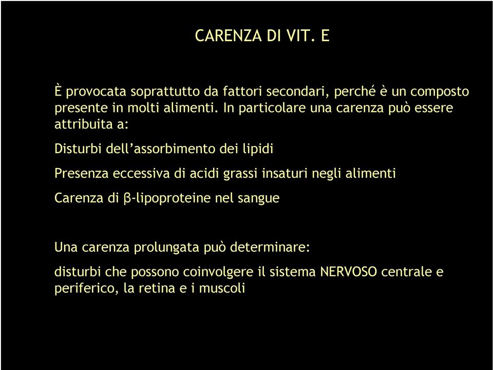 In particolare una carenza può essere attribuita a: Disturbi dell assorbimento dei lipidi Presenza eccessiva