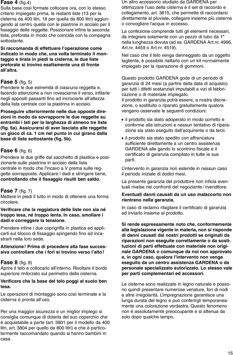 piastrine in acciaio per il fissaggio delle reggette. Posizionare infine la seconda lista, preforata in modo che coincida con la compagna sottostante.