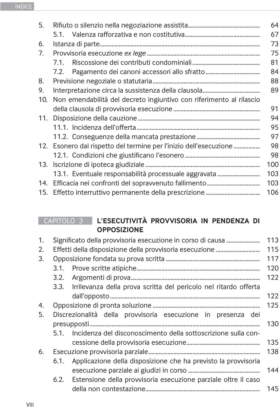 Non emendabilità del decreto ingiuntivo con riferimento al rilascio della clausola di provvisoria esecuzione... 91 11. Disposizione della cauzione... 94 11.1. Incidenza dell offerta... 95 11.2.