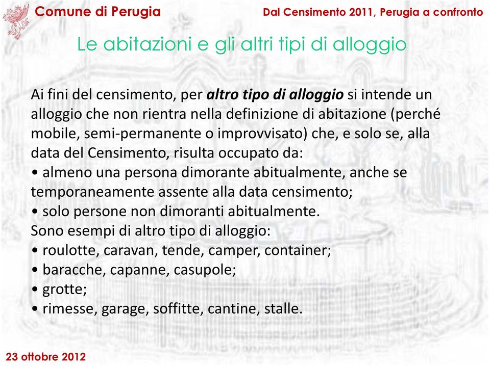 abitualmente, anche se temporaneamente assente alla data censimento; solo persone non dimoranti abitualmente.