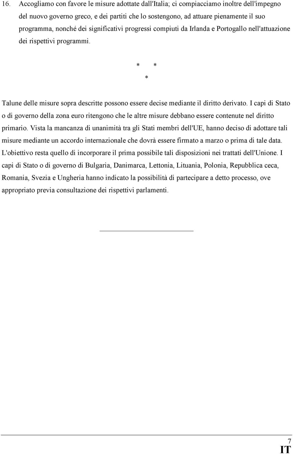 I capi di Stato o di governo della zona euro ritengono che le altre misure debbano essere contenute nel diritto primario.