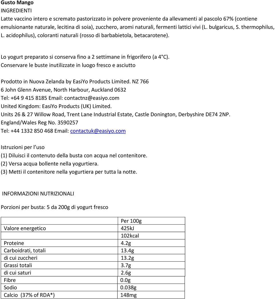 thermophilus, L. acidophilus), coloranti naturali (rosso di barbabietola, betacarotene). 425kJ 102kcal Proteine 4.