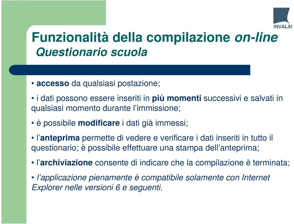 di vedere e verificare i dati inseriti in tutto il questionario; è possibile effettuare una stampa dell anteprima; l archiviazione