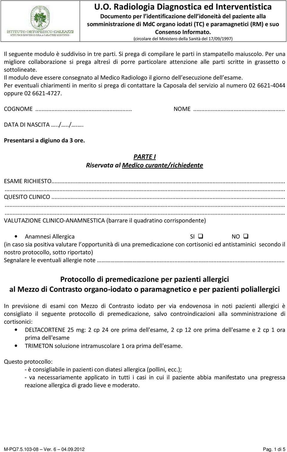 Il modulo deve essere consegnato al Medico Radiologo il giorno dell esecuzione dell esame.