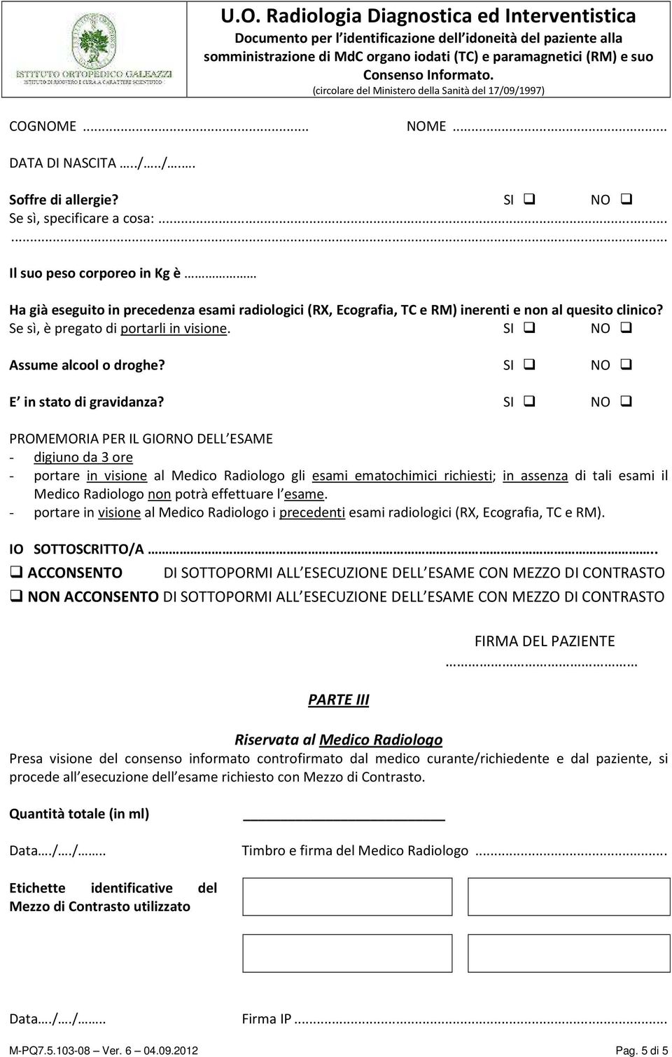 SI NO PROMEMORIA PER IL GIORNO DELL ESAME - digiuno da 3 ore - portare in visione al Medico Radiologo gli esami ematochimici richiesti; in assenza di tali esami il Medico Radiologo non potrà