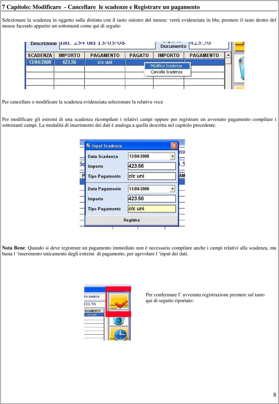 ricompilare i relativi campi oppure per registrare un avvenuto pagamento compilare i sottostanti campi. La modalità di inserimento dei dati è analoga a quella descritta nel capitolo precedente.