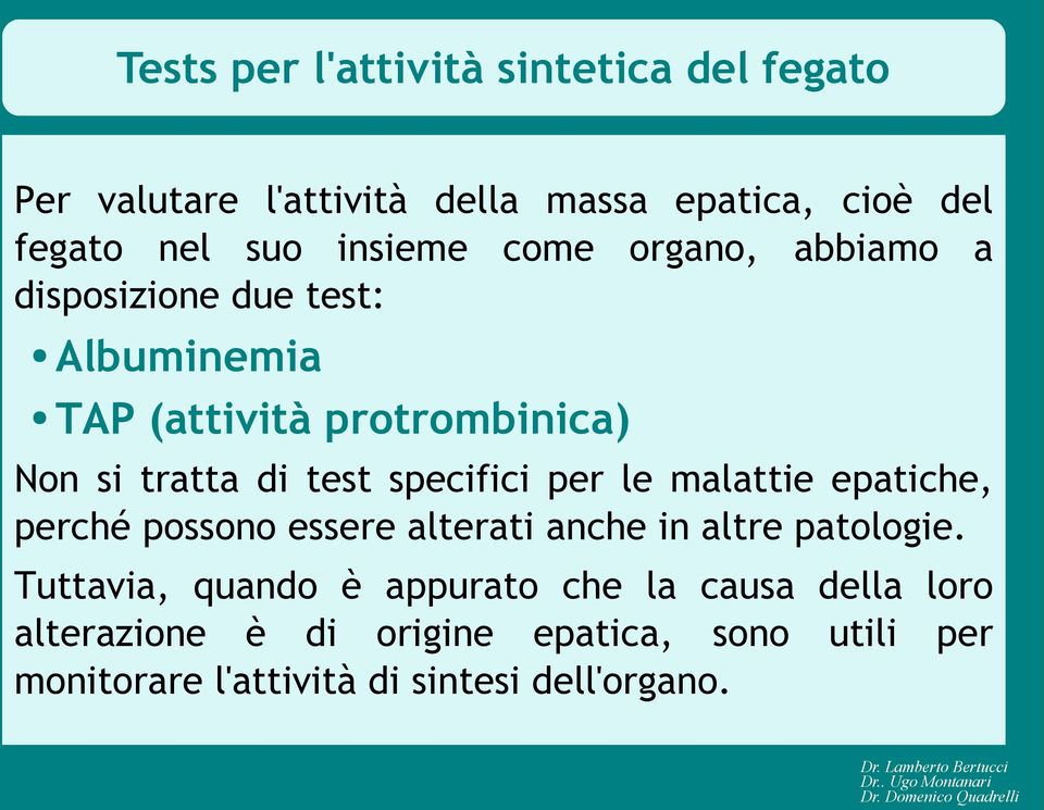 specifici per le malattie epatiche, perché possono essere alterati anche in altre patologie.