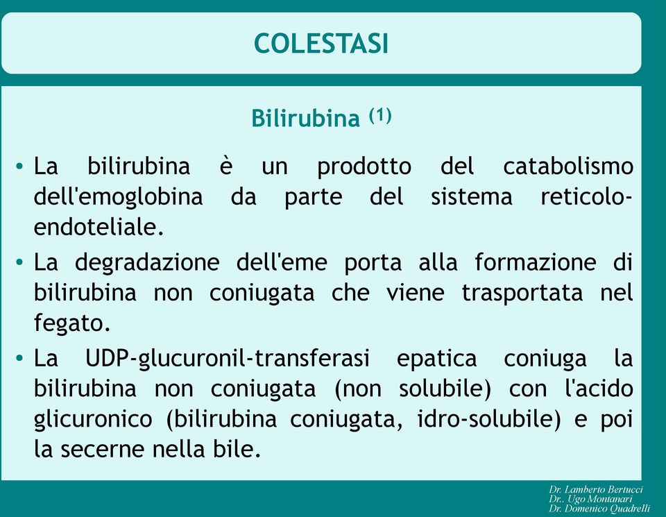 La degradazione dell'eme porta alla formazione di bilirubina non coniugata che viene trasportata nel