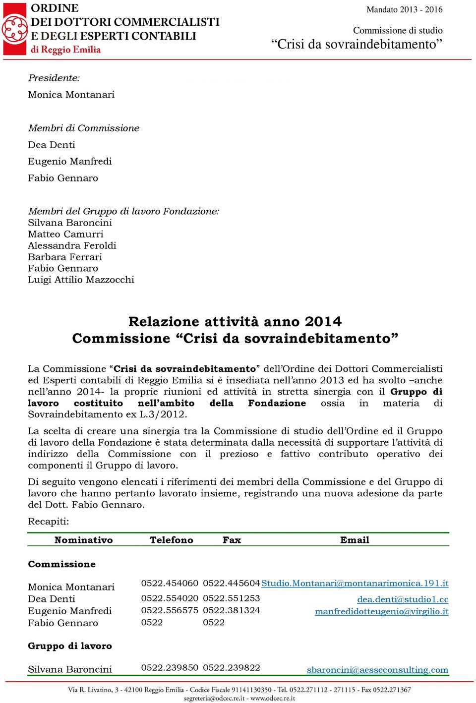 sovraindebitamento dell Ordine dei Dottori Commercialisti ed Esperti contabili di Reggio Emilia si è insediata nell anno 2013 ed ha svolto anche nell anno 2014- la proprie riunioni ed attività in