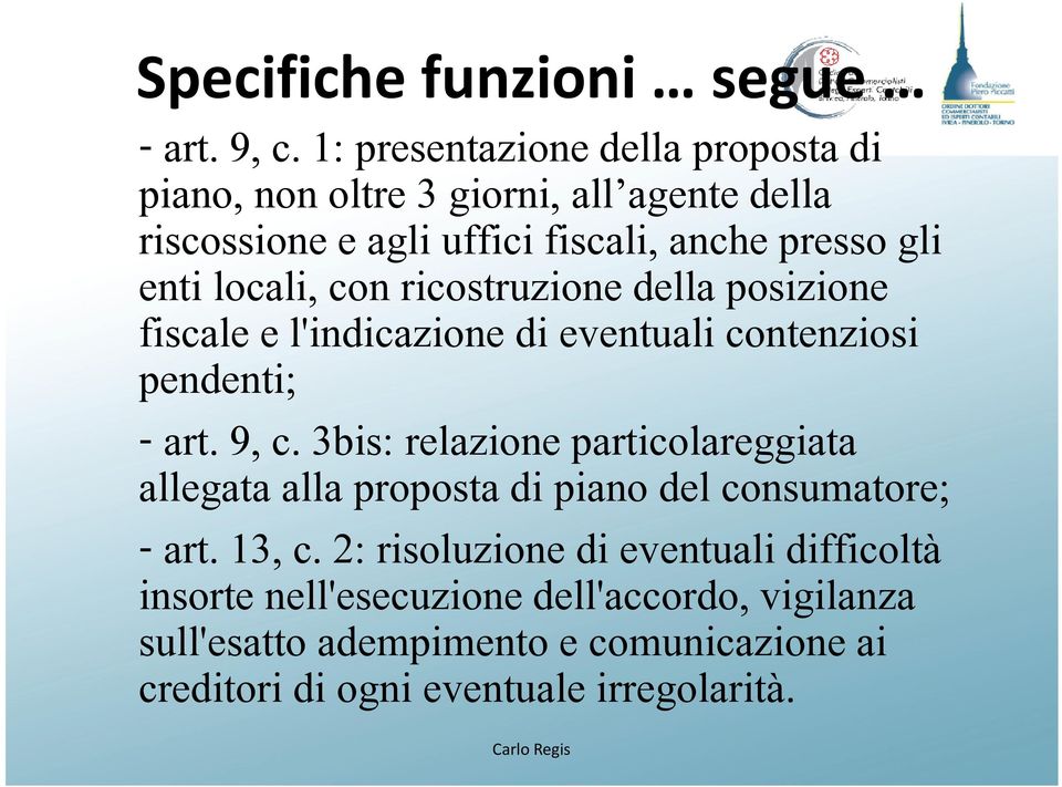 locali, con ricostruzione della posizione fiscale e l'indicazione di eventuali contenziosi pendenti; - art. 9, c.