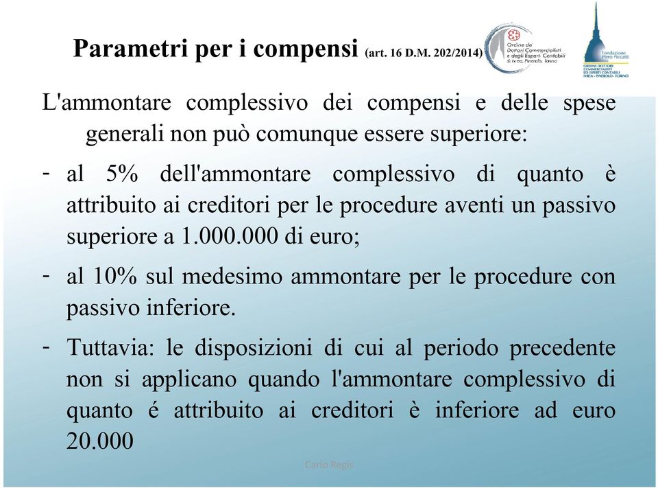 complessivo di quanto è attribuito ai creditori per le procedure aventi un passivo superiore a 1.000.