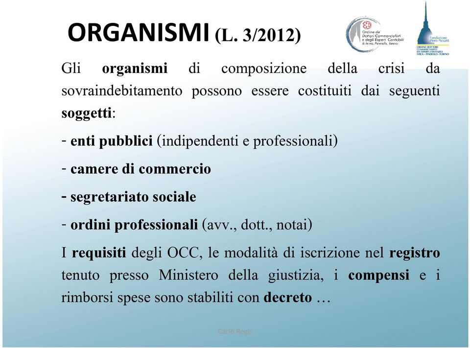 seguenti soggetti: -entipubblici (indipendenti e professionali) -cameredicommercio -segretariatosociale