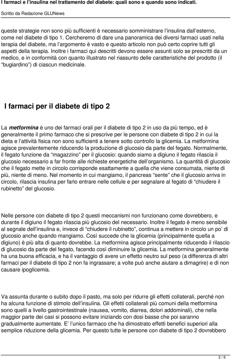 Inoltre i farmaci qui descritti devono essere assunti solo se prescritti da un medico, e in conformità con quanto illustrato nel riassunto delle caratteristiche del prodotto (il bugiardino ) di