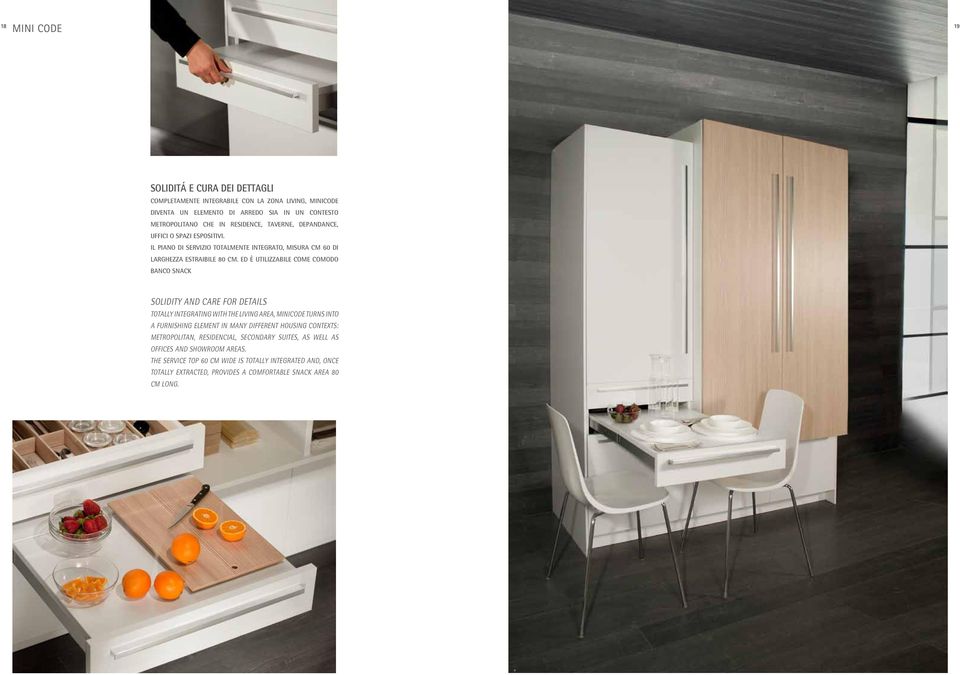 ed è utilizzabile come comodo banco snack SOLIDITY AND CARE FOR DETAILS TOTALLY INTEGRATING WITH THE LIVING AREA, MINICODE TURNS INTO A FURNISHING ELEMENT IN MANY DIFFERENT