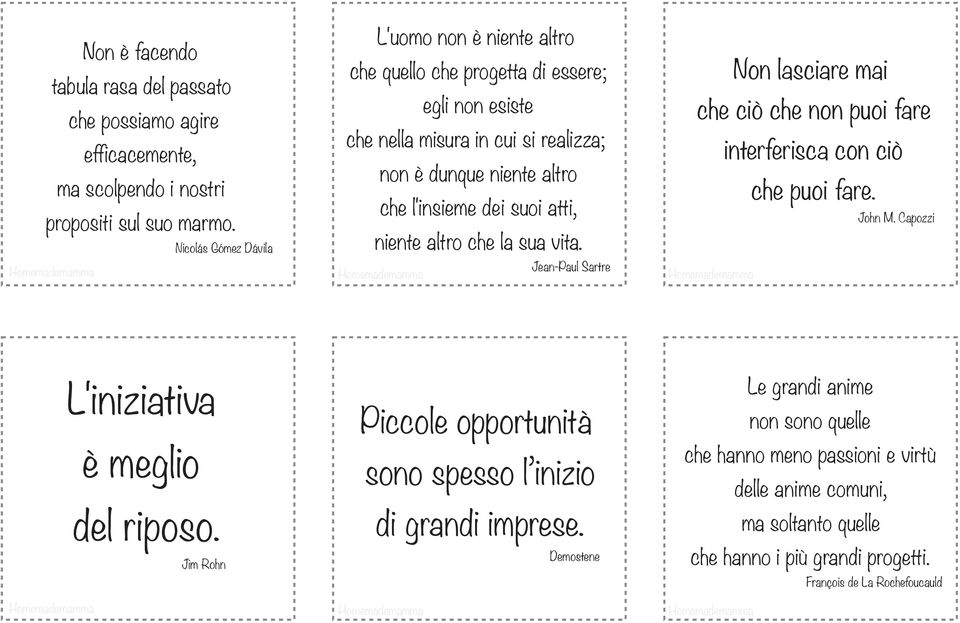 niente altro che la sua vita. Homemademamma Jean-Paul Sartre Homemademamma Homemademamma Non lasciare mai che ciò che non puoi fare interferisca con ciò che puoi fare. John M.