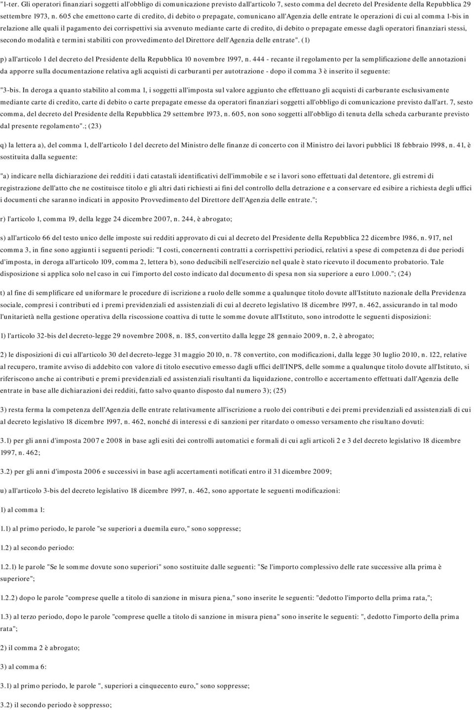 mediante carte di credito, di debito o prepagate emesse dagli operatori finanziari stessi, secondo modalità e termini stabiliti con provvedimento del Direttore dell'agenzia delle entrate".