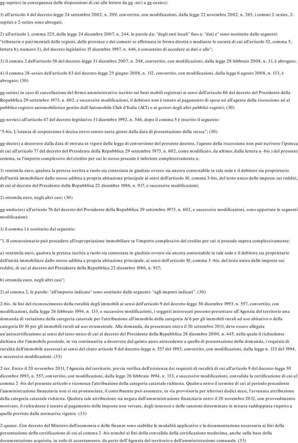 244, le parole da: "degli enti locali" fino a: "dati e" sono sostituite dalle seguenti: "tributarie o patrimoniali delle regioni, delle province e dei comuni se effettuata in forma diretta o mediante