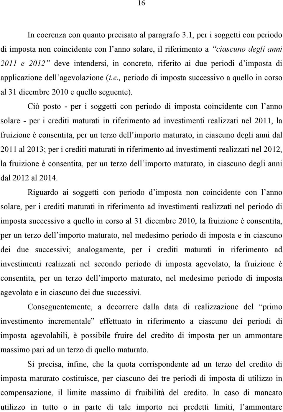 applicazione dell agevolazione (i.e., periodo di imposta successivo a quello in corso al 31 dicembre 2010 e quello seguente).