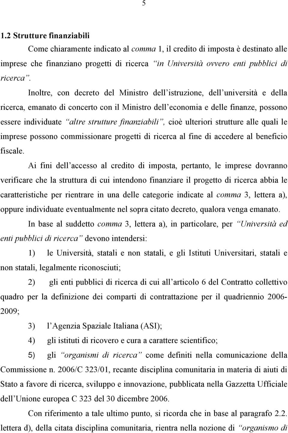 finanziabili, cioè ulteriori strutture alle quali le imprese possono commissionare progetti di ricerca al fine di accedere al beneficio fiscale.