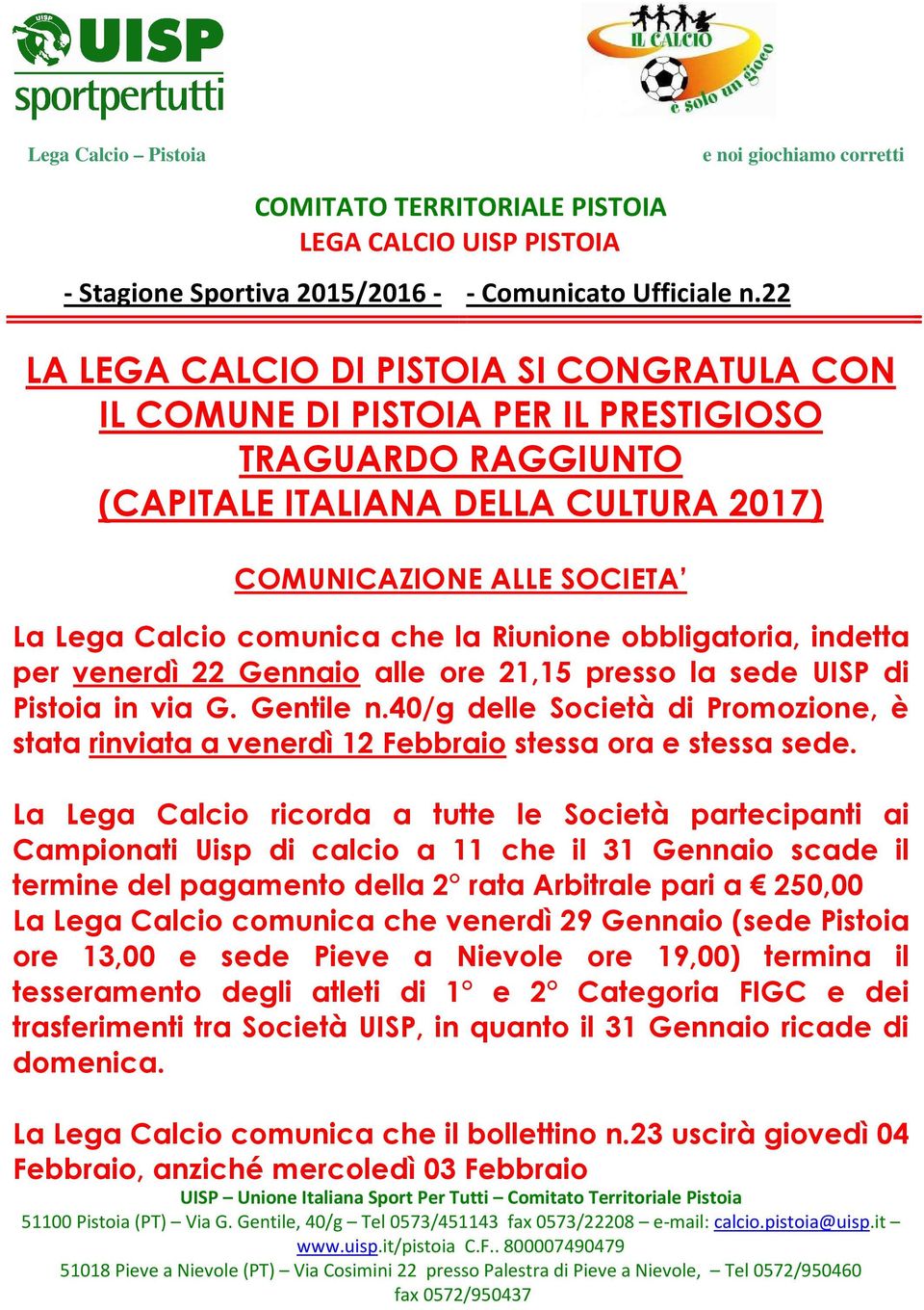 che la Riunione obbligatoria, indetta per venerdì 22 Gennaio alle ore 21,15 presso la sede UISP di Pistoia in via G. Gentile n.