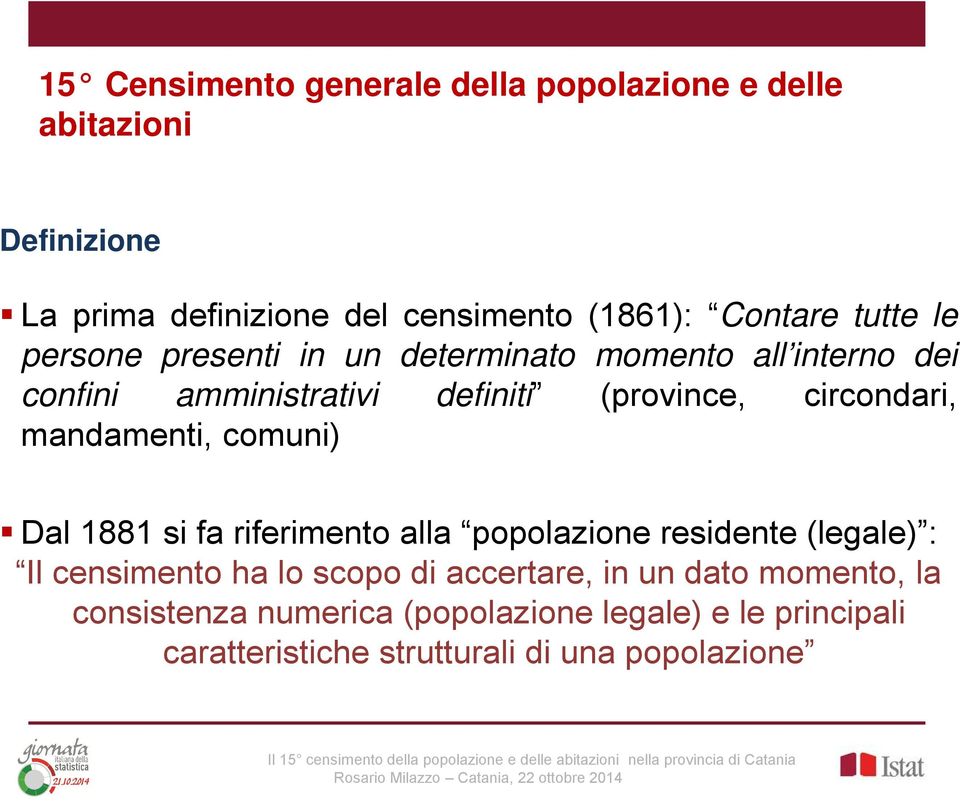 mandamenti, comuni) Dal 1881 si fa riferimento alla popolazione residente (legale) : Il censimento ha lo scopo di accertare,